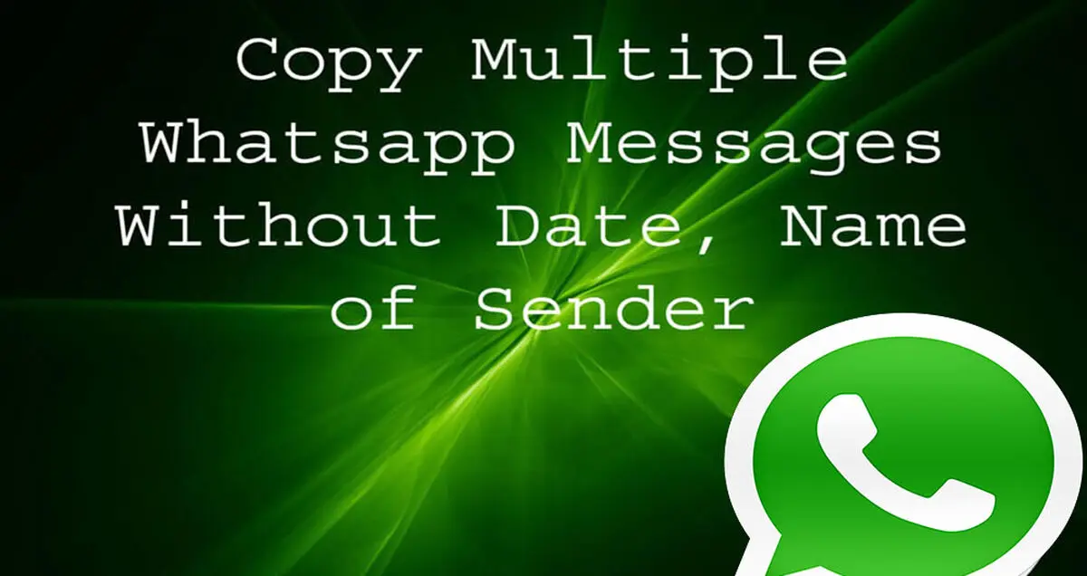 چگونه چند پیام را در Whatsapp بدون درج تاریخ، ساعت و نام کپی کنیم؟
