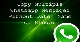 چگونه چند پیام را در Whatsapp بدون درج تاریخ، ساعت و نام کپی کنیم؟