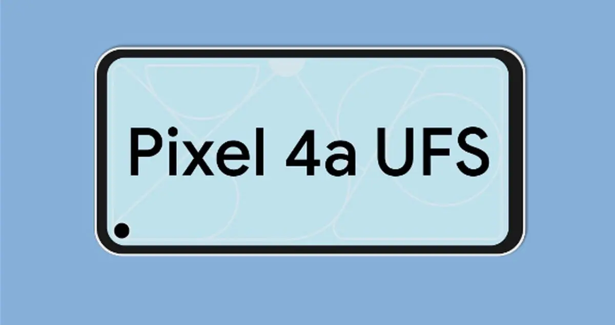 گوگل پیکسل 4a به حافظه UFS 2.1 مجهز می شود